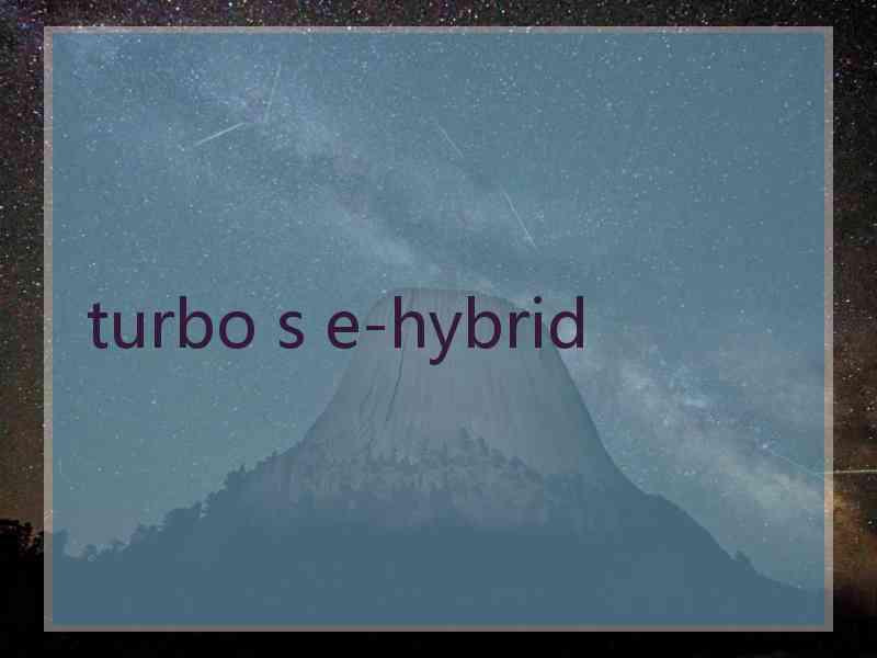 turbo s e-hybrid