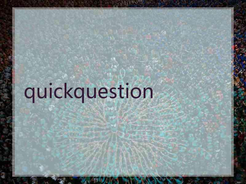 quickquestion
